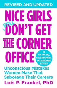 Nice Girls Don’t Get the Corner Office: Unconscious Mistakes Women Make That Sabotage Their Careers