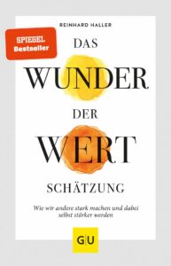 Das Wunder der Wertschätzung: Wie wir andere stark machen und dabei selbst stärker werden