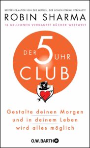 Der 5-Uhr-Club: Gestalte deinen Morgen und in deinem Leben wird alles möglich