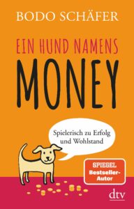 Ein Hund namens Money: Spielerisch zu Erfolg und Wohlstand