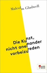 Malcom Gladwell Die Kunst nicht aneinander vorbeizureden