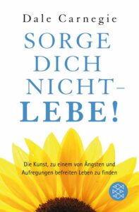 Sorge Dich nicht – Lebe!