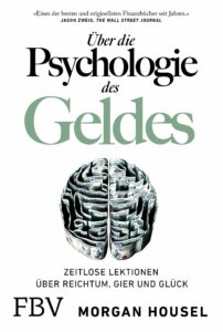 Über die Psychologie des Geldes: Zeitlose Lektionen über Reichtum, Gier und Glück