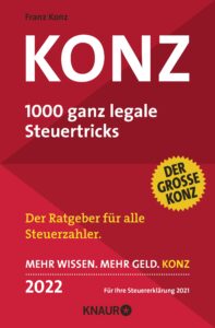 Konz: 1000 ganz legale Steuertricks. Der Ratgeber für alle Steuerzahler. Mehr Wissen. Mehr Geld. Konz – 2022. Für Ihre Steuererklärung 2021